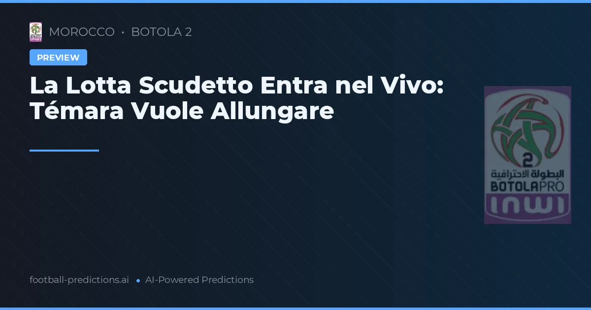La Lotta Scudetto Entra nel Vivo: Témara Vuole Allungare