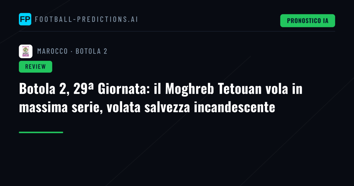 Botola 2, 29ª Giornata: il Moghreb Tetouan vola in massima serie, volata salvezza incandescente