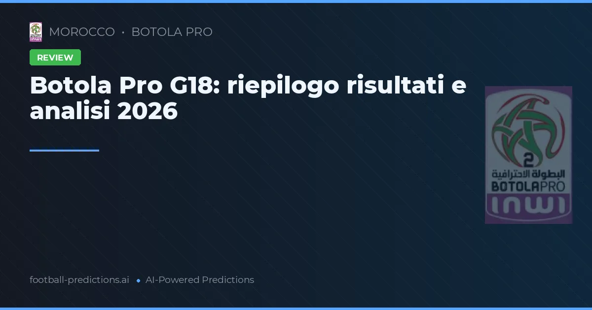 Botola Pro G18: riepilogo risultati e analisi 2026