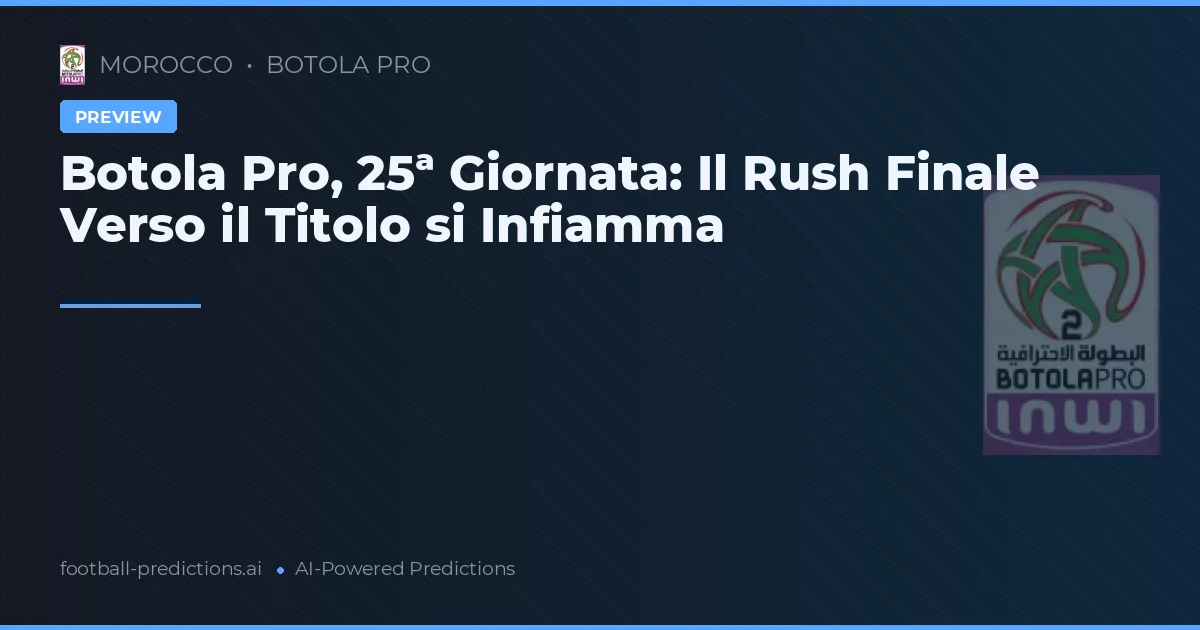 Botola Pro, 25ª Giornata: Il Rush Finale Verso il Titolo si Infiamma