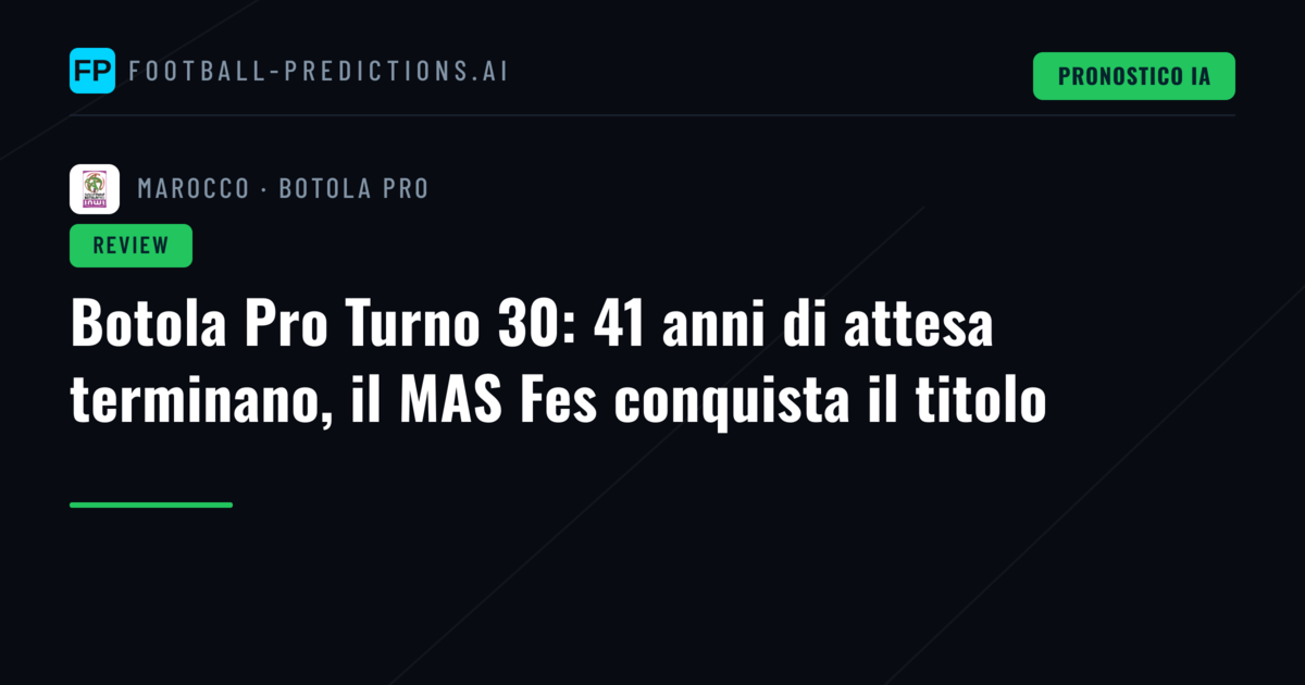 Botola Pro Turno 30: 41 anni di attesa terminano, il MAS Fes conquista il titolo