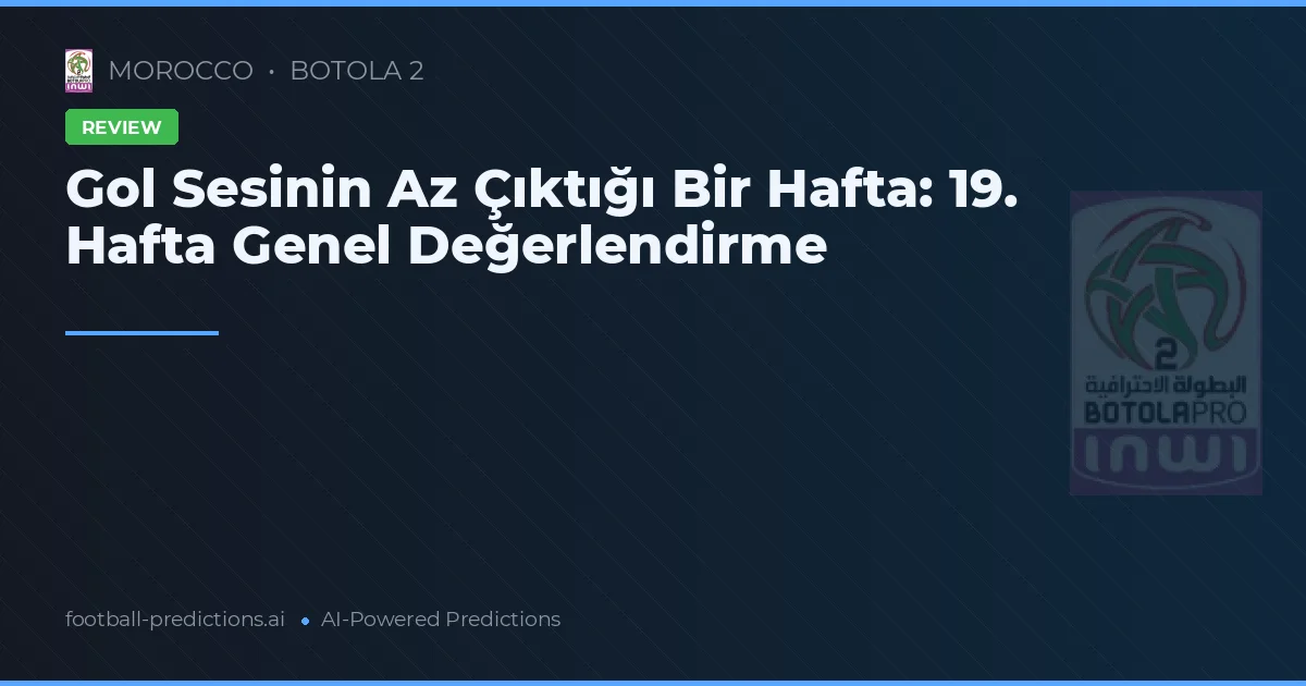 Gol Sesinin Az Çıktığı Bir Hafta: 19. Hafta Genel Değerlendirme