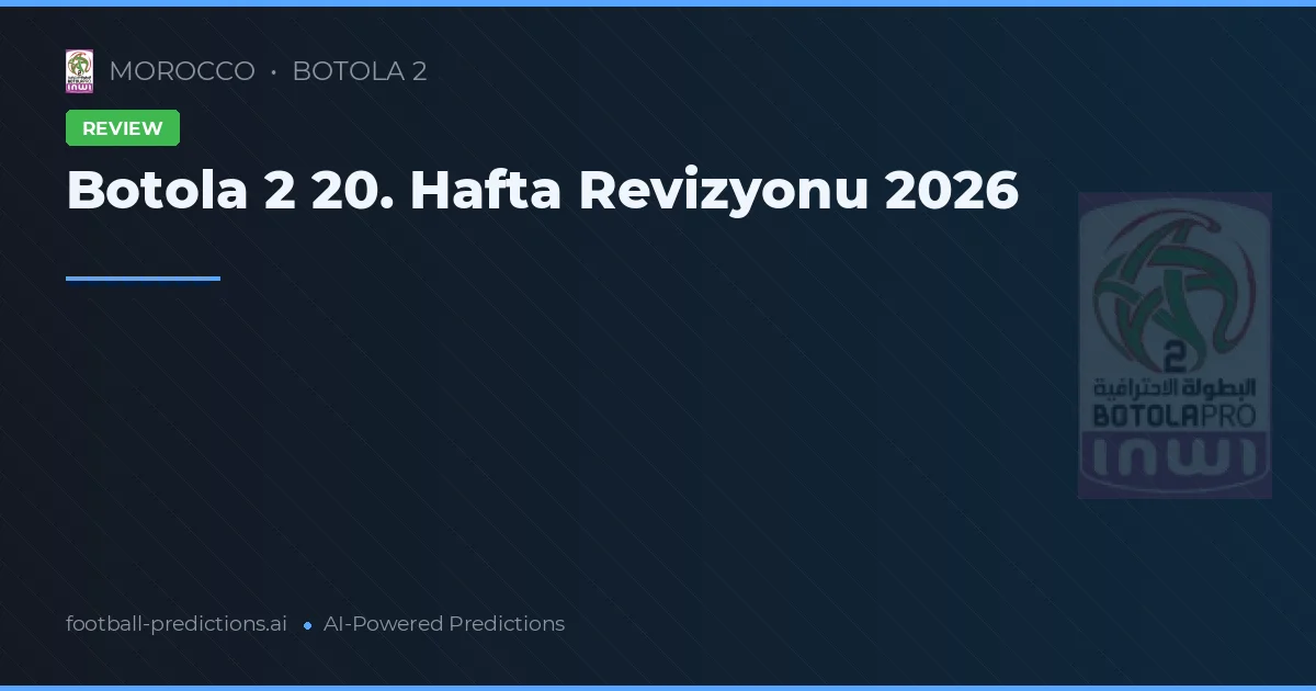 Botola 2 20. Hafta Revizyonu 2026