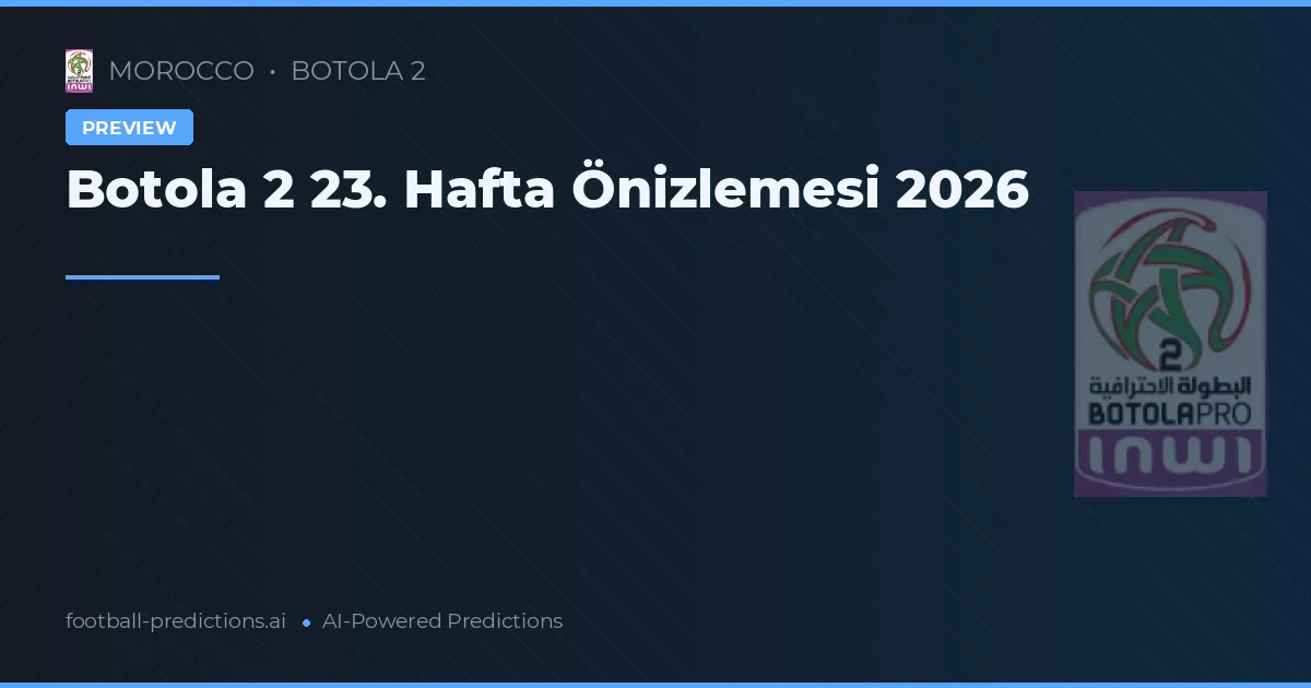 Botola 2 23. Hafta Önizlemesi 2026