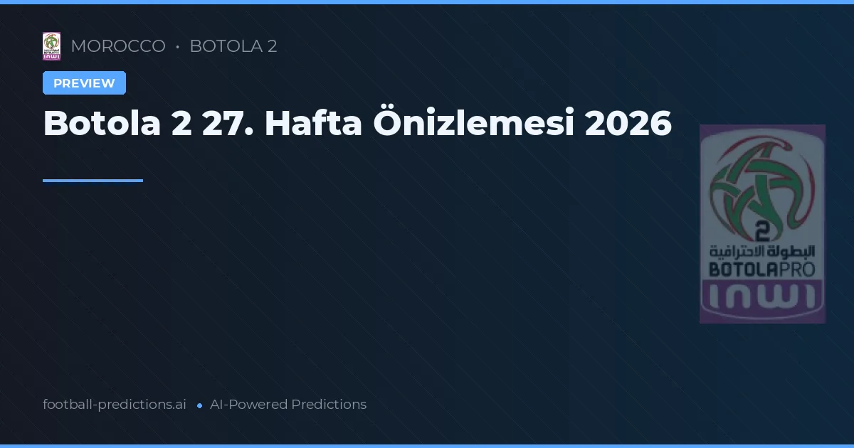 Botola 2 27. Hafta Önizlemesi 2026
