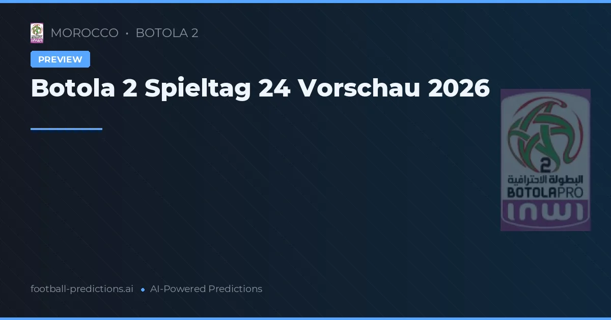 Botola 2 Spieltag 24 Vorschau 2026