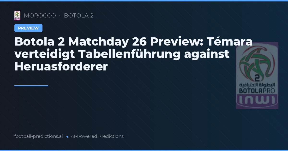 Botola 2 Matchday 26 Preview: Témara verteidigt Tabellenführung against Heruasforderer
