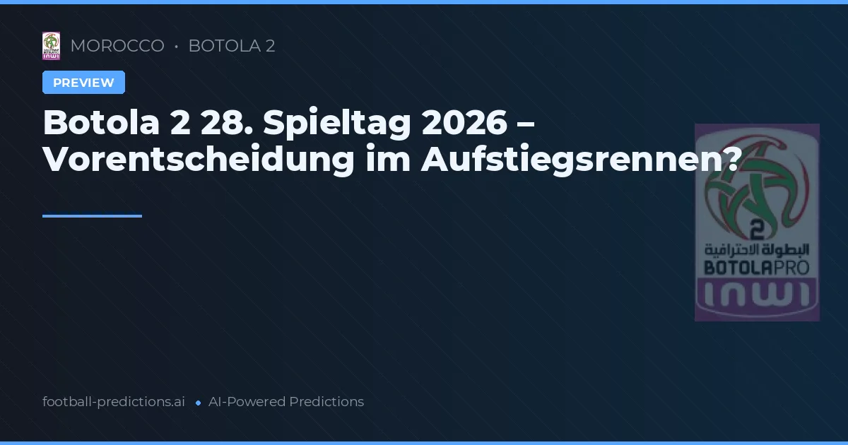 Botola 2 28. Spieltag 2026 – Vorentscheidung im Aufstiegsrennen?