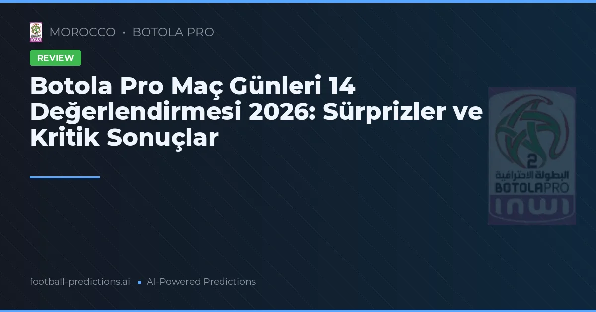 Botola Pro Maç Günleri 14 Değerlendirmesi 2026: Sürprizler ve Kritik Sonuçlar