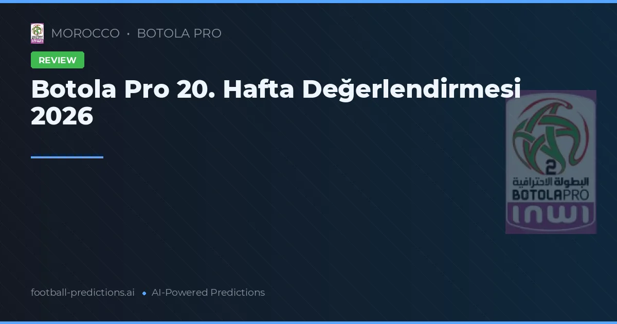 Botola Pro 20. Hafta Değerlendirmesi 2026