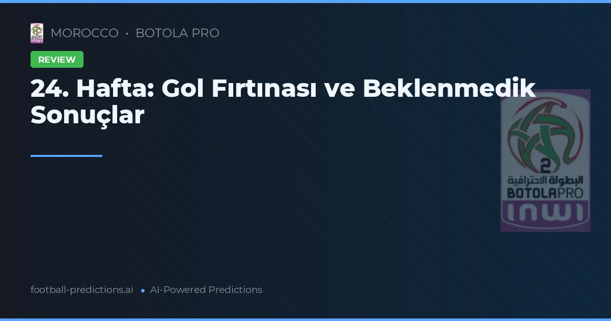 24. Hafta: Gol Fırtınası ve Beklenmedik Sonuçlar