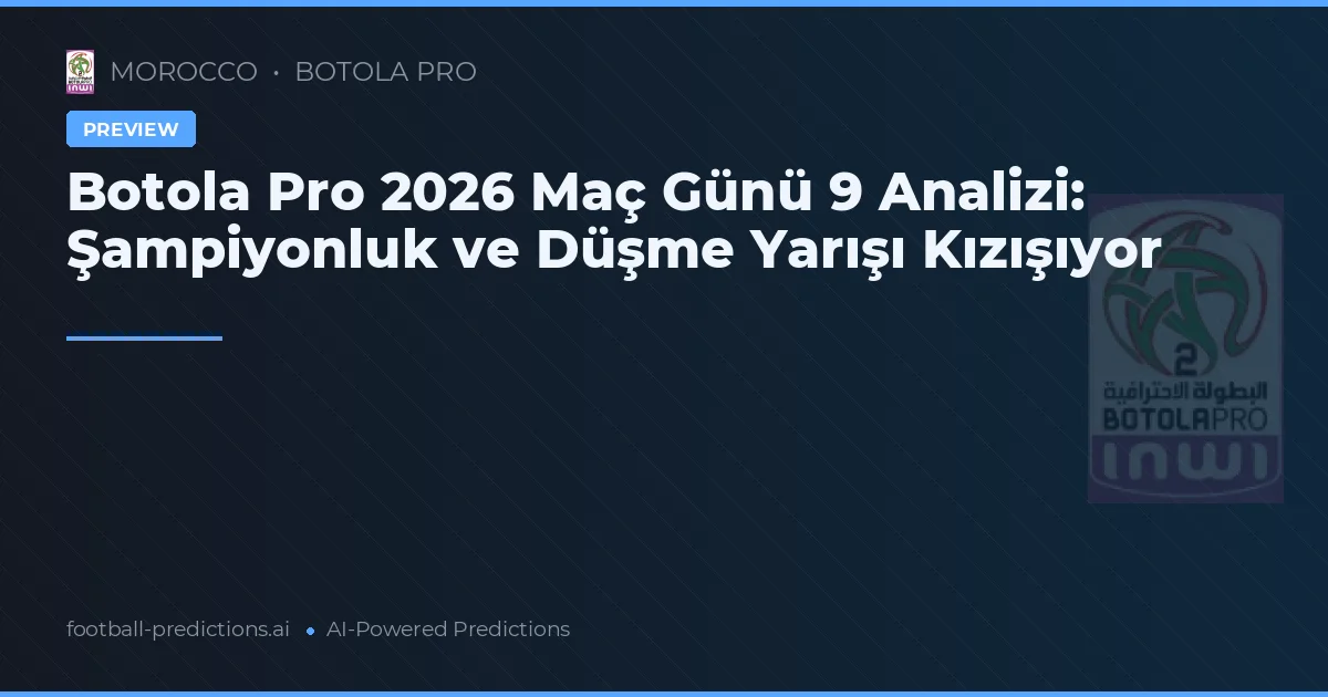 Botola Pro 2026 Maç Günü 9 Analizi: Şampiyonluk ve Düşme Yarışı Kızışıyor