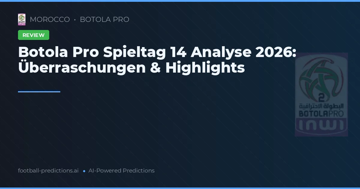 Botola Pro Spieltag 14 Analyse 2026: Überraschungen & Highlights