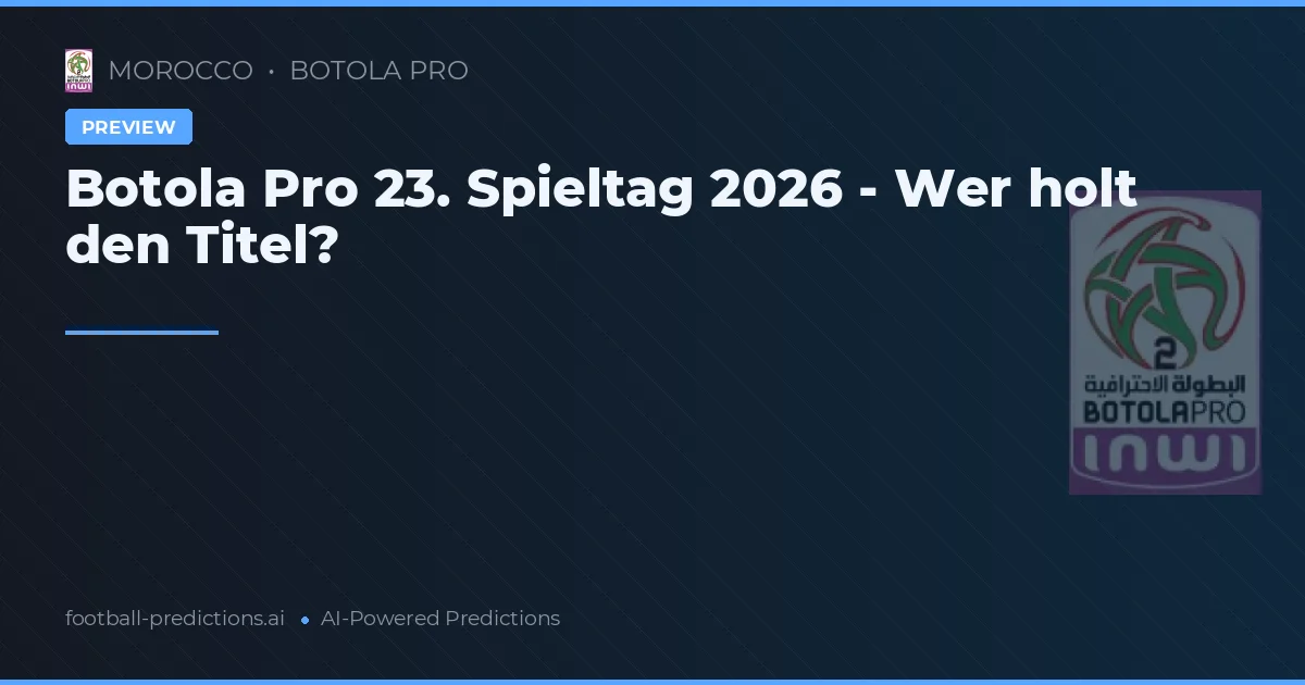 Botola Pro 23. Spieltag 2026 - Wer holt den Titel?