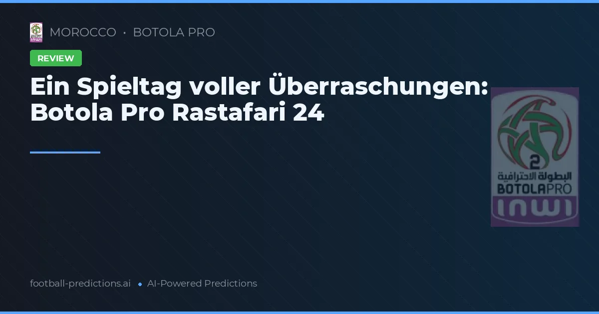 Ein Spieltag voller Überraschungen: Botola Pro Rastafari 24