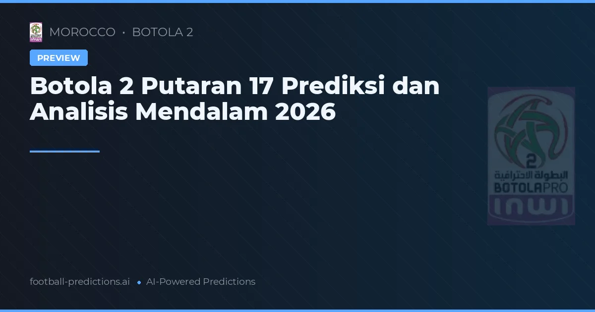 Botola 2 Putaran 17 Prediksi dan Analisis Mendalam 2026