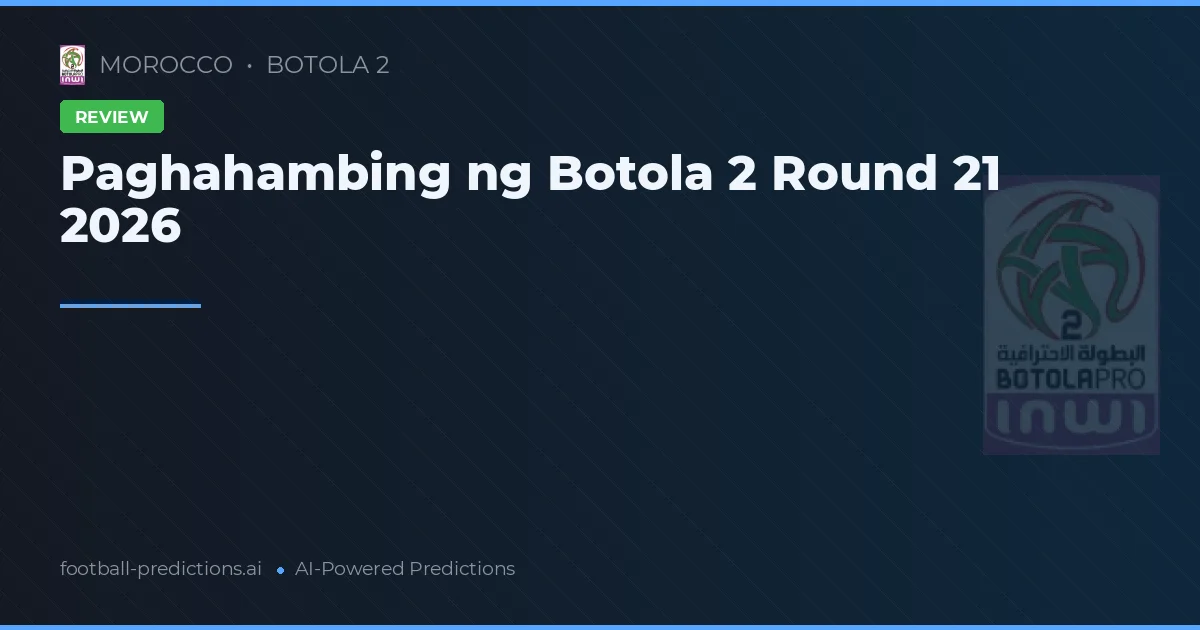 Paghahambing ng Botola 2 Round 21 2026