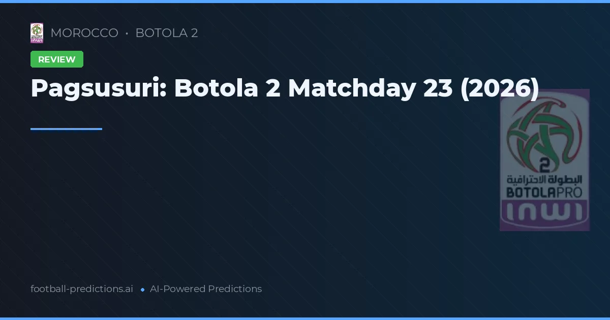 Pagsusuri: Botola 2 Matchday 23 (2026)