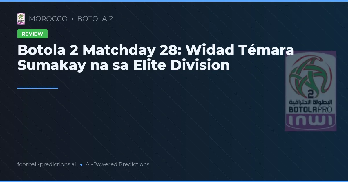 Botola 2 Matchday 28: Widad Témara Sumakay na sa Elite Division