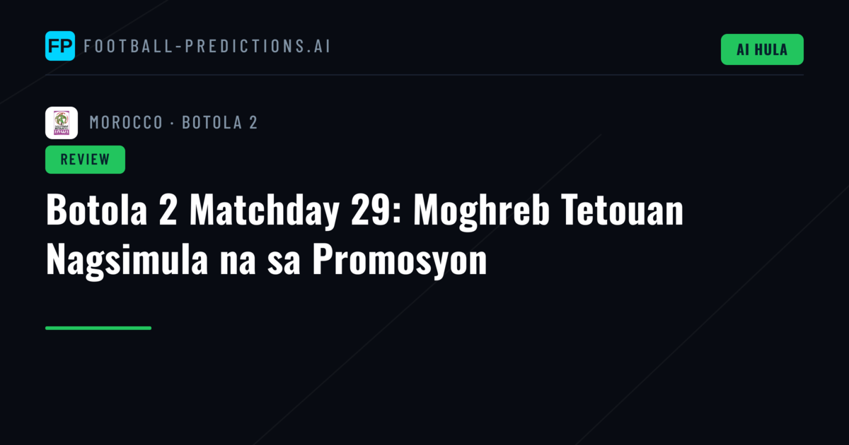 Botola 2 Matchday 29: Moghreb Tetouan Nagsimula na sa Promosyon