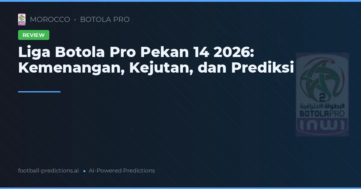 Liga Botola Pro Pekan 14 2026: Kemenangan, Kejutan, dan Prediksi
