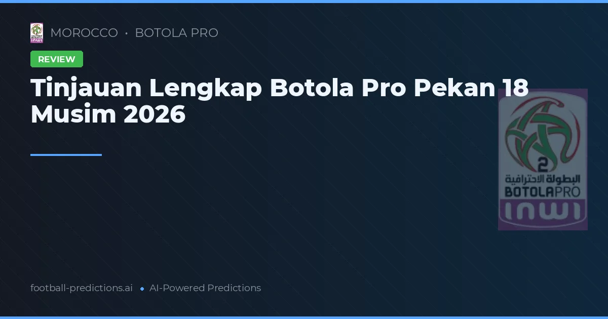 Tinjauan Lengkap Botola Pro Pekan 18 Musim 2026