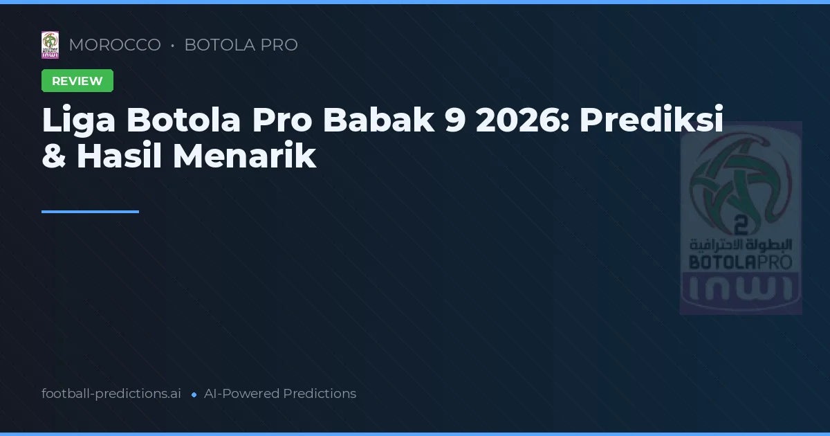 Liga Botola Pro Babak 9 2026: Prediksi & Hasil Menarik