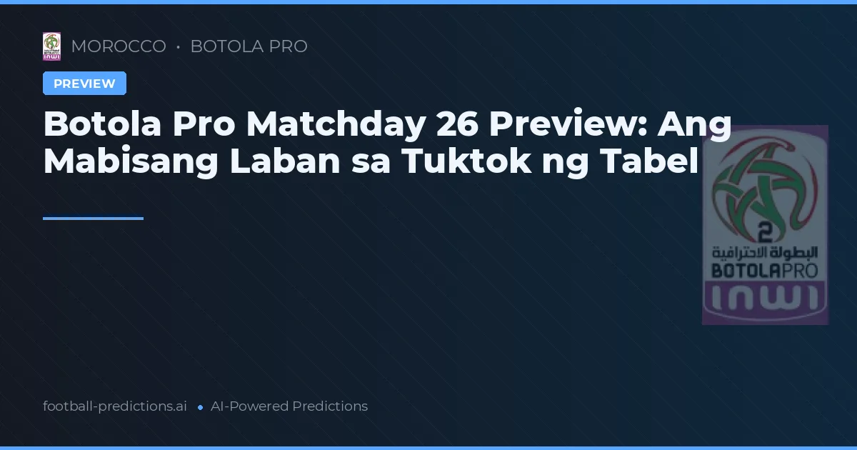 Botola Pro Matchday 26 Preview: Ang Mabisang Laban sa Tuktok ng Tabel