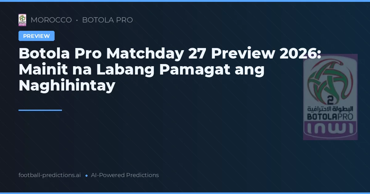 Botola Pro Matchday 27 Preview 2026: Mainit na Labang Pamagat ang Naghihintay