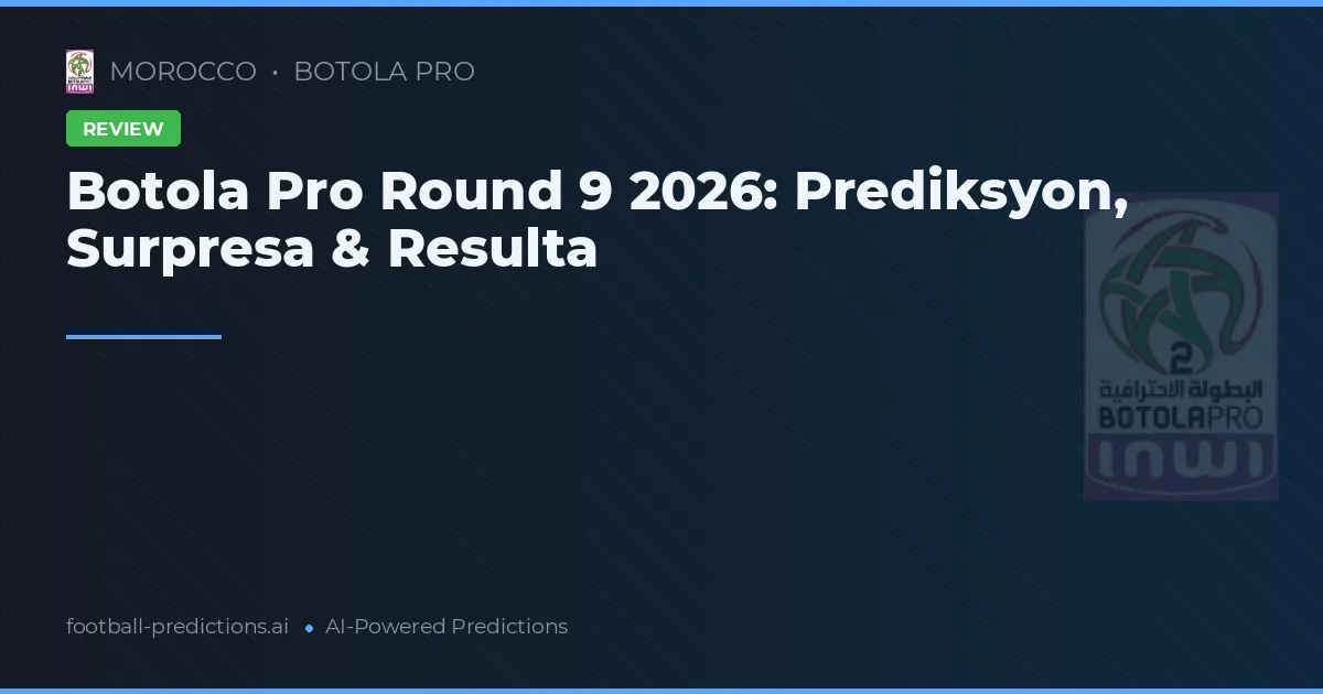Botola Pro Round 9 2026: Prediksyon, Surpresa & Resulta