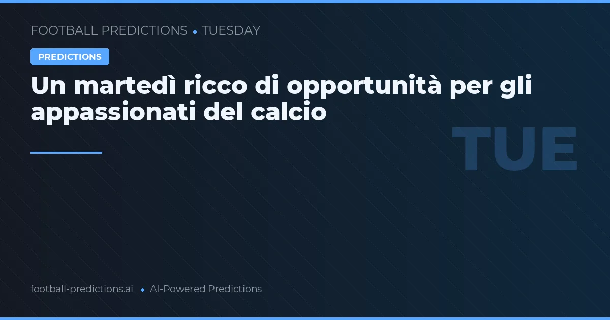 Un martedì ricco di opportunità per gli appassionati del calcio