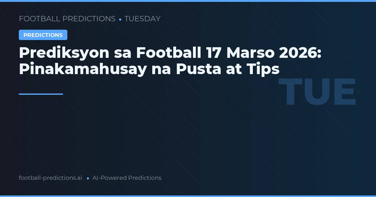 Prediksyon sa Football 17 Marso 2026: Pinakamahusay na Pusta at Tips
