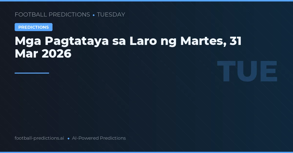 Mga Pagtataya sa Laro ng Martes, 31 Mar 2026