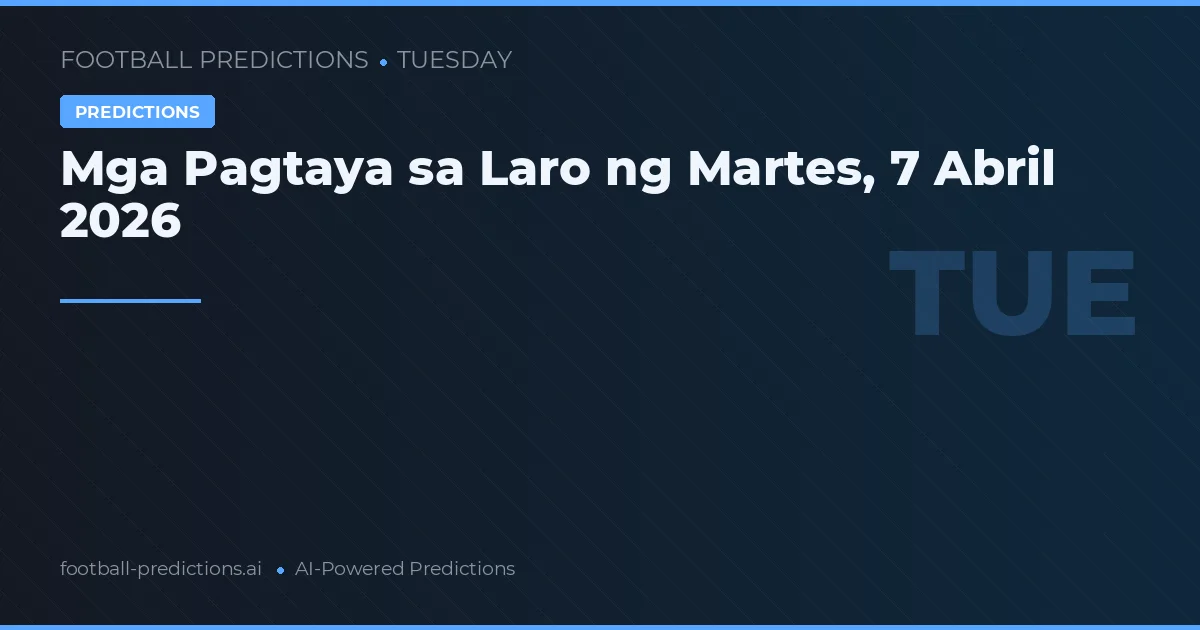 Mga Pagtaya sa Laro ng Martes, 7 Abril 2026