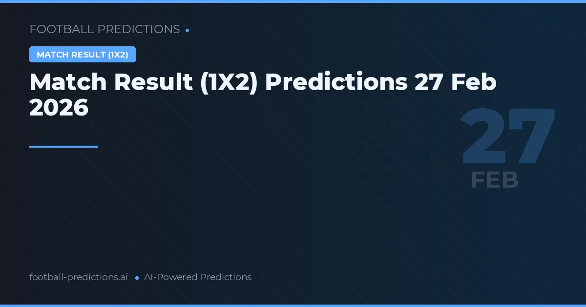 Match Result (1X2) Predictions 27 Feb 2026