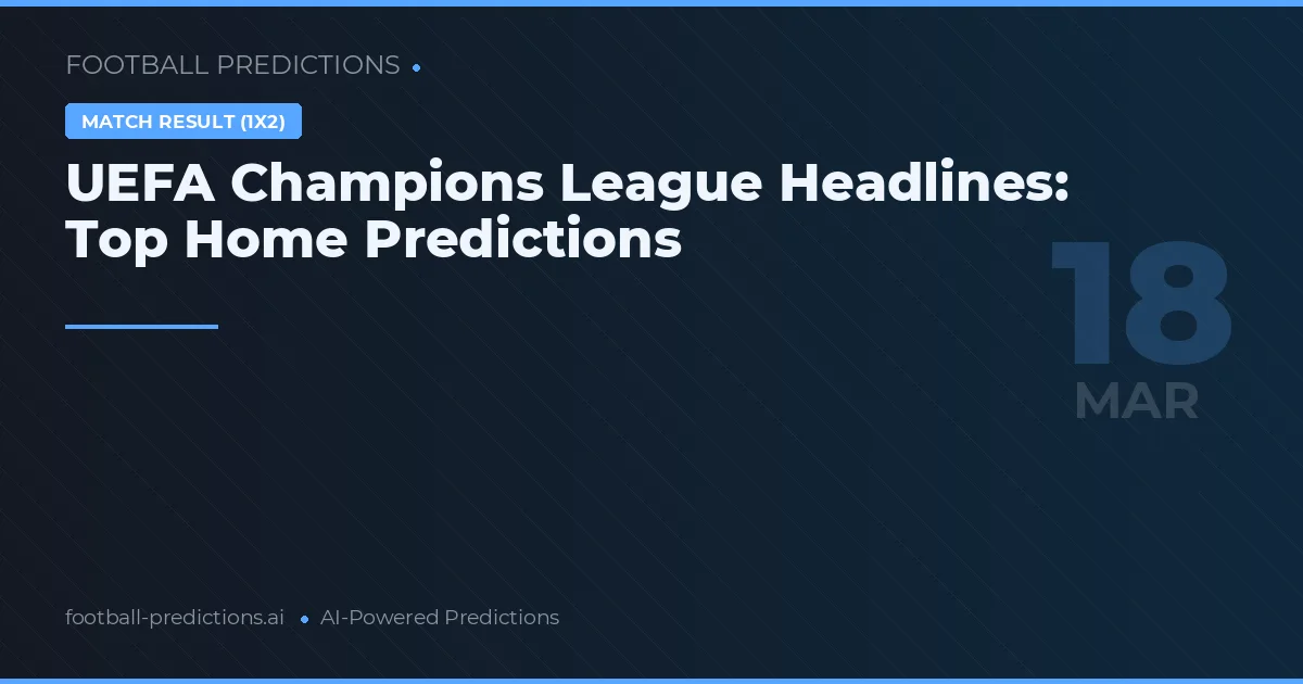 UEFA Champions League Headlines: Top Home Predictions