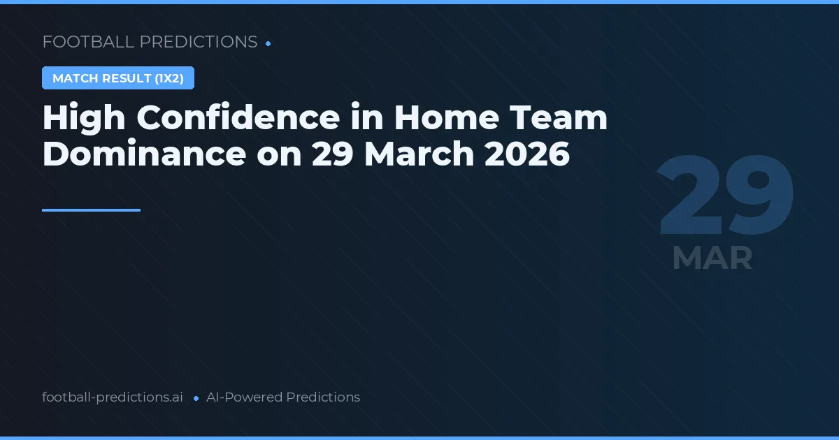 High Confidence in Home Team Dominance on 29 March 2026