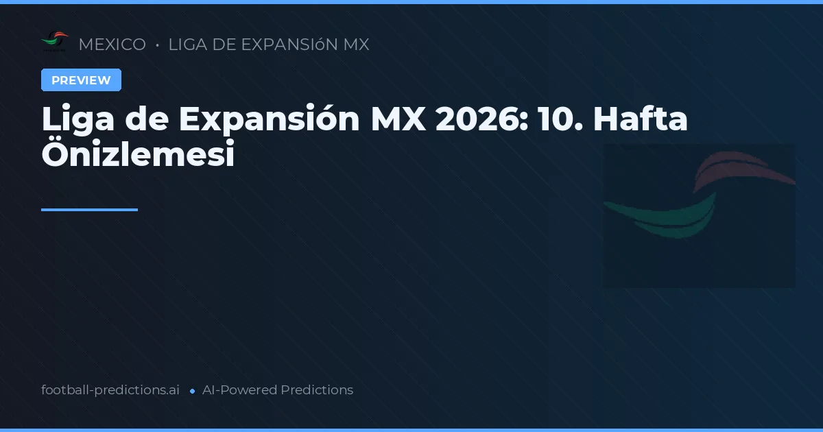 Liga de Expansión MX 2026: 10. Hafta Önizlemesi
