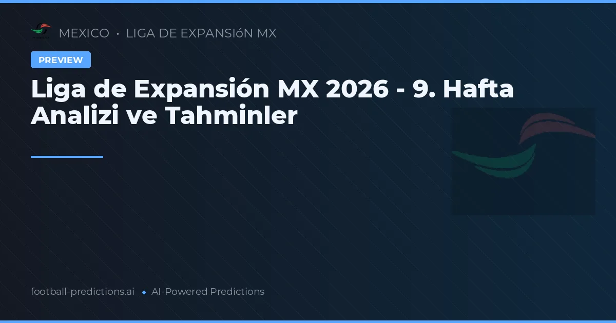 Liga de Expansión MX 2026 - 9. Hafta Analizi ve Tahminler
