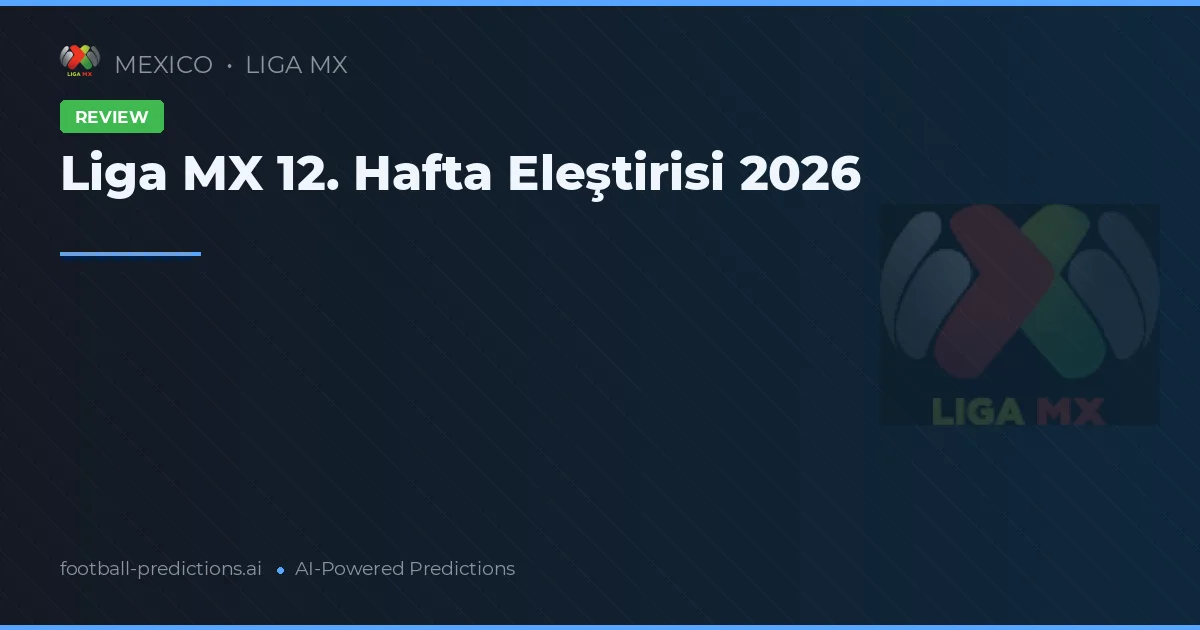 Liga MX 12. Hafta Eleştirisi 2026