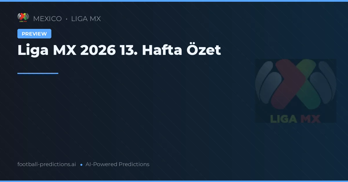 Liga MX 2026 13. Hafta Özet