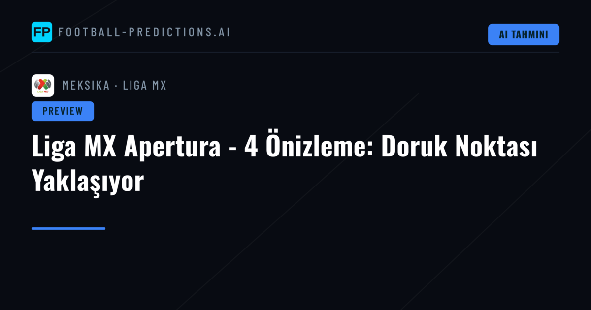 Liga MX Apertura - 4 Önizleme: Doruk Noktası Yaklaşıyor