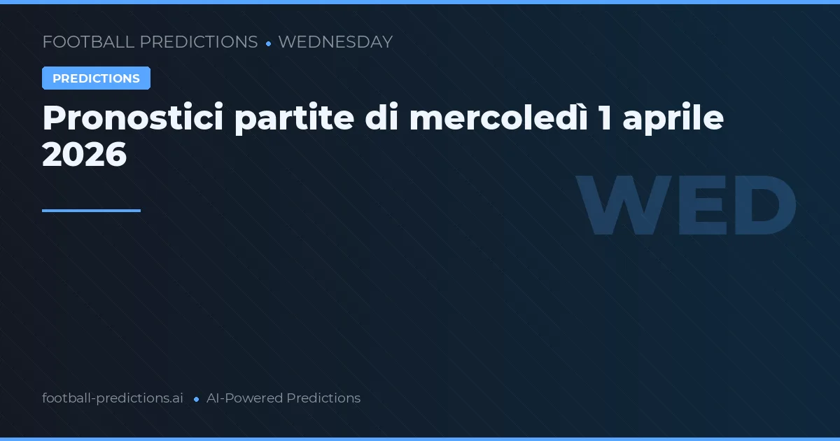 Pronostici partite di mercoledì 1 aprile 2026