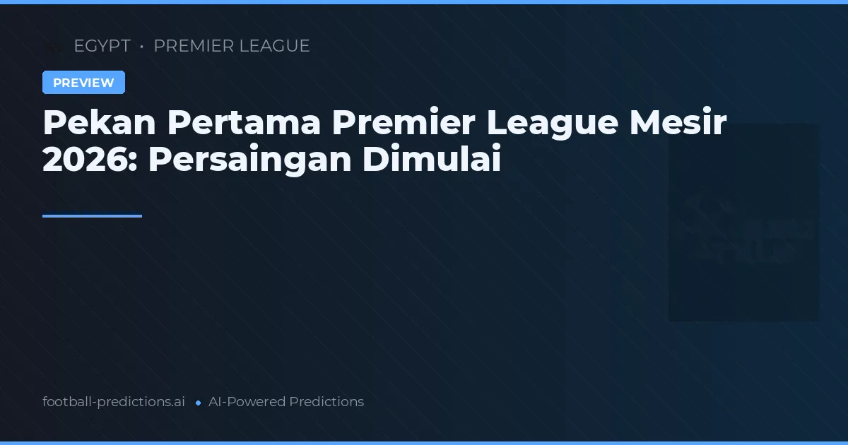Pekan Pertama Premier League Mesir 2026: Persaingan Dimulai