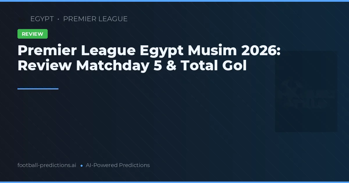 Premier League Egypt Musim 2026: Review Matchday 5 & Total Gol