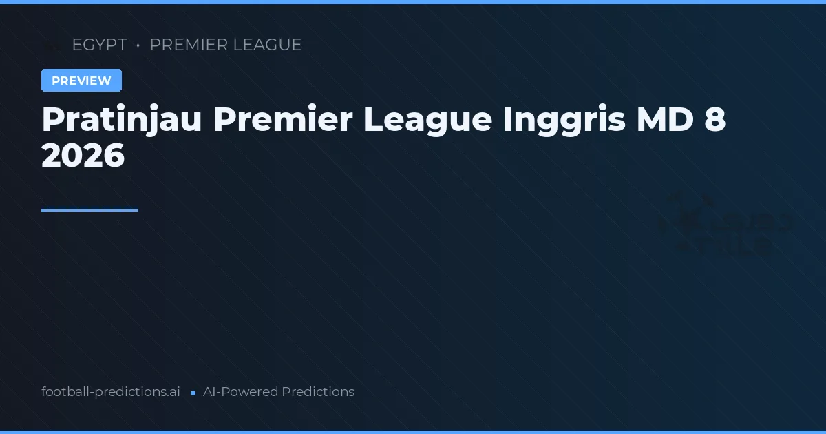 Pratinjau Premier League Inggris MD 8 2026