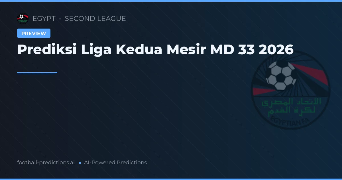 Prediksi Liga Kedua Mesir MD 33 2026