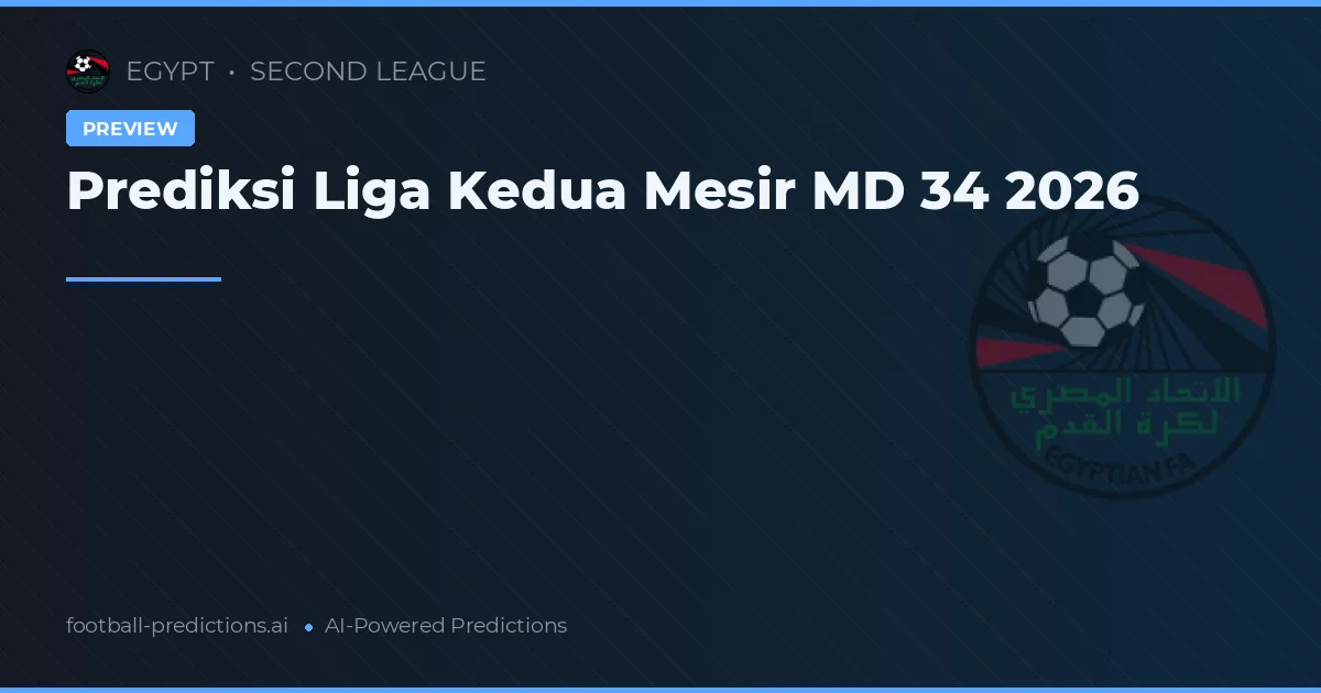 Prediksi Liga Kedua Mesir MD 34 2026