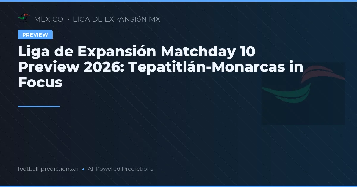 Liga de Expansión Matchday 10 Preview 2026: Tepatitlán-Monarcas in Focus