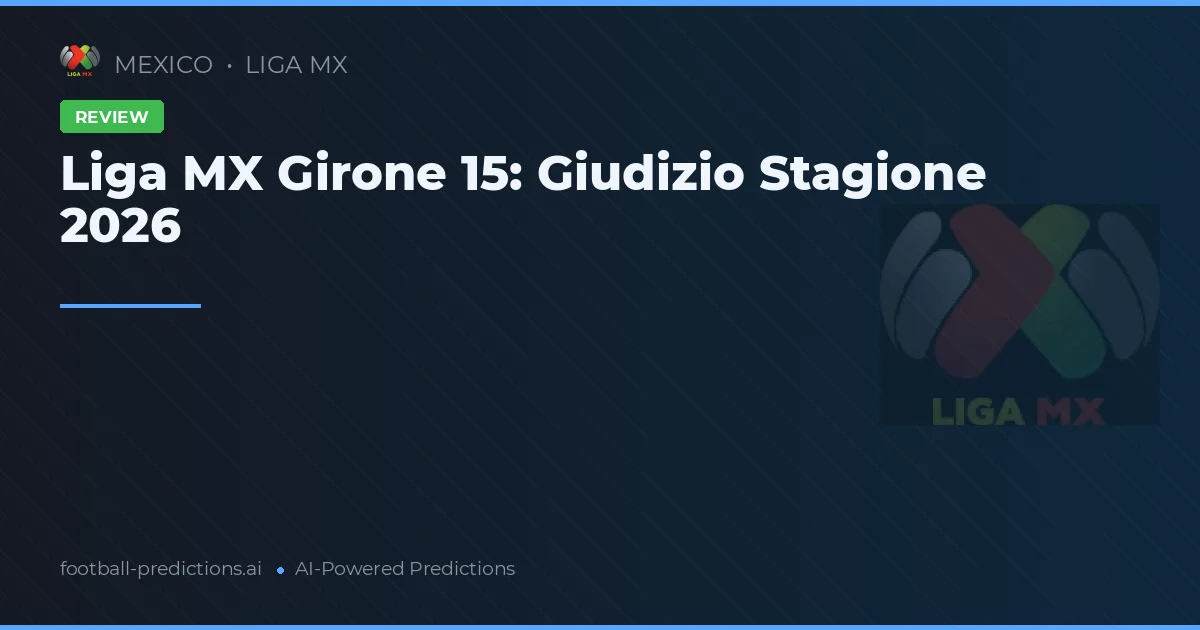 Liga MX Girone 15: Giudizio Stagione 2026
